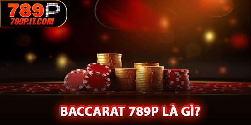 Baccarat 789P là gì?